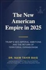 Naim Tahir Baig - The New American Empire In 2025