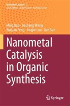 Ming Bao, Xiujuan Feng, Xiujuan et al Feng, Jingjie Luo, Jian Sun, Jiasheng Wang - Nanometal Catalysis in Organic Synthesis