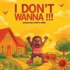 Jacqueline Joseph Hines - I Don't Wanna!!!