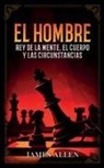Imaginatio Divina Media, James Allen - El Hombre - Rey De La Mente, El Cuerpo Y Las Circunstancias - Colección Deluxe