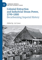 Liz Conor - Colonial Extraction and Industrial Steam Power, 1790-1880