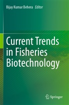 Bijay Kumar Behera, Bijay Kumar Behera - Current Trends in Fisheries Biotechnology