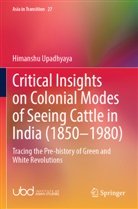 Himanshu Upadhyaya - Critical Insights on Colonial Modes of Seeing Cattle in India (1850-1980)