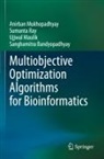 Sanghamitra Bandyopadhyay, Ujjwal Maulik, Anirban Mukhopadhyay, Sumanta Ray - Multiobjective Optimization Algorithms for Bioinformatics