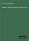 Hjalmar Hjorth Boyesen - Ilka on the Hill-top, and Other Stories