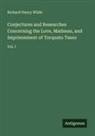 Richard Henry Wilde - Conjectures and Researches Concerning the Love, Madness, and Imprisonment of Torquato Tasso
