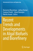 Raksha Anand, SRIJONI BANERJEE, Navneeta Bharadvaja, Lakhan Kumar, Soumya Pandit - Recent Trends and Developments in Algal Biofuels and Biorefinery