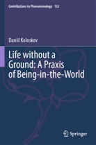 Daniil Koloskov - Life without a Ground: A Praxis of Being-in-the-World