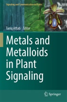 Tariq Aftab - Metals and Metalloids in Plant Signaling
