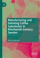Michal Salamonik - Manufacturing and Debating Coffee Substitutes in Nineteenth-Century Sweden