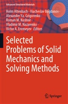 Holm Altenbach, Viacheslav Bogdanov, Victor A. Eremeyev, Alexander Ya. Grigorenko, Roman M. Kushnir, Vladimir M. Nazarenko - Selected Problems of Solid Mechanics and Solving Methods