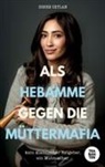 Zohre Ceylan - Als Hebamme gegen die Müttermafia