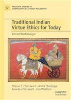 Ananda Chakravarti, Sitansu S. Chakravarti, Amita Chatterjee, Lisa Widdison - Traditional Indian Virtue Ethics for Today