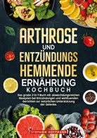 Stefanie Hoffmann - Arthrose und Entzündungshemmende Ernährung Kochbuch