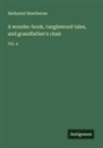 Nathaniel Hawthorne - A wonder-book, tanglewood tales, and grandfather's chair