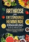Stefanie Hoffmann - Arthrose und Entzündungshemmende Ernährung Kochbuch