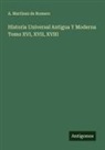 A. Martinez de Romero - Historia Universal Antigua Y Moderna Tomo XVI, XVII, XVIII