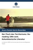 Álvaro Ramón García Benavides - Der Fluch des Territoriums: Re-reading 19th-cent. Kolumbianische Literatur