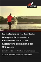 Álvaro Ramón García Benavides - La maledizione nel territorio: Rileggere la letteratura colombiana del XIX sec. Letteratura colombiana del XIX secolo