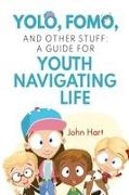 John Hart - YOLO, FOMO, and Other Stuff A Guide for Youth Navigating Life