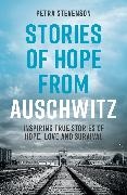 Petra Stevenson - Stories of Hope from Auschwitz - Inspiring True Stories of Hope, Love and Survival