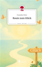 Franziska Ulmer - Route zum Glück. Life is a Story - story.one