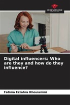 Fatima Ezzahra Khouiammi - Digital influencers: Who are they and how do they influence?