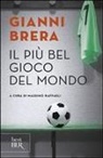 Gianni Brera, Massimo Raffaeli - Il più bel gioco del mondo. Scritti di calcio (1949-1982)