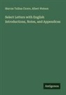 Marcus Tullius Cicero, Albert Watson - Select Letters with English Introductions, Notes, and Appendices