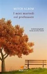 Mitch Albom - I miei martedì col professore