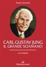 Paola Giovetti - Carl Gustav Jung. Il grande sciamano. Una biografia