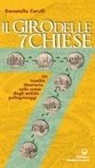 Donatella Cerulli - Il giro delle sette chiese. Un insolito itinerario sulle orme degli antichi pellegrini alle basiliche, gelose custodi di preziose opere d'arte