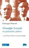 Giuseppe Dossetti, Franco Monaco, Luciano Pazzaglia - Giuseppe Lazzati tra spiritualità e politica