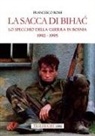 Francesco Bossi - La sacca di Bihac. Lo specchio della guerra in Bosnia 1992-1995
