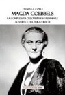 Ornella Colli - Magda Goebbels. La complessità dell'universo femminile al vertice del Terzo Reich
