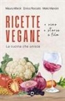 Maura Alfaroli, Mario Mancini, Enrico Roccato - Ricette vegane (+ vino, storie e film). La cucina che unisce