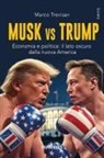 Marco Trevisan - Musk vs. Trump. Economia e politica: il lato oscuro della nuova America