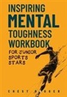 Chest Dugger - Inspiring Mental Toughness Workbook for Junior Sports Stars