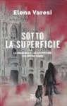 Elena Varesi - Sotto la superficie. Le indagini del vicequestore Valentina Rossi