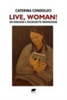 Caterina Condoluci, Beatrice Davanzo - Live, Woman! Un dialogo e diciassette monologhi