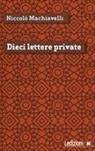 Niccolò Machiavelli - Dieci lettere private