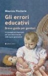 Maurizio Pincherle - Gli errori educativi. Breve guida per genitori. Le strategie più importanti per una sana crescita delle nuove generazioni