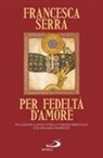 Francesca Serra - Per fedeltà d'amore. Vocazione e affetti nella visione spirituale di Ildegarda di Bingen