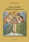 Giada Carraro - Gino Grimaldi. Magister Bergamensis