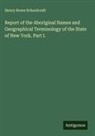 Henry Rowe Schoolcraft - Report of the Aboriginal Names and Geographical Terminology of the State of New York. Part I