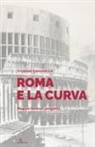 Cristian Sammarco - Roma e la curva. Mappe itinerari progetto