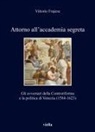 Vittorio Frajese - Attorno all'accademia segreta. Gli avversari della Controriforma e la politica di Venezia (1584-1623)