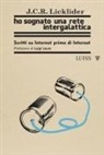 Joseph C. R. Licklider - Ho sognato una rete intergalattica. Scritti su Internet prima di Internet