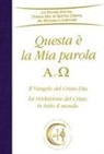 Gabriele - Questa è la mia parola. Alfa e Omega. Il Vangelo del Cristo-Dio. La rivelazione del Cristo in tutto il mondo