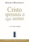 Angelo Bagnasco, Andrea Gaggioli - Cristo speranza di ogni uomo. Pensieri per un anno